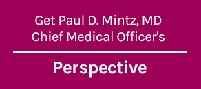 Perspective | Paul D Mintz, MD - Chief Medical Officer